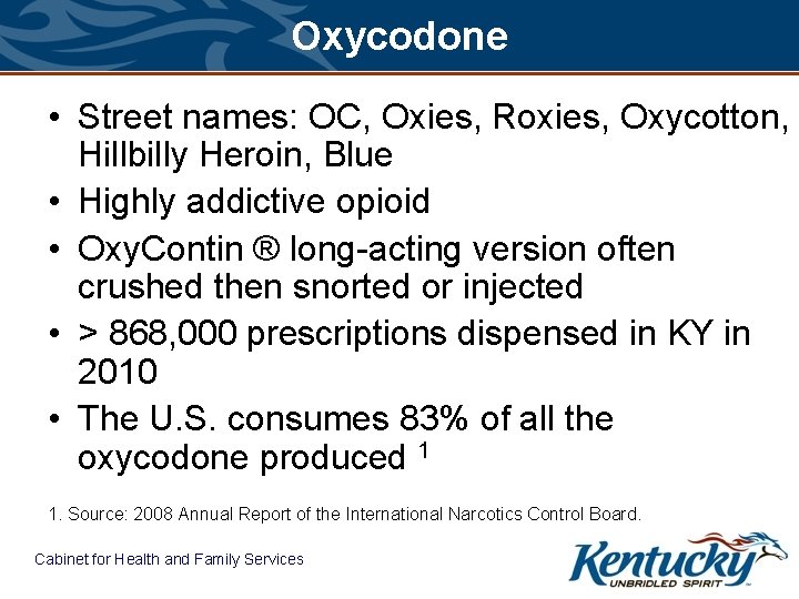 Oxycodone • Street names: OC, Oxies, Roxies, Oxycotton, Hillbilly Heroin, Blue • Highly addictive