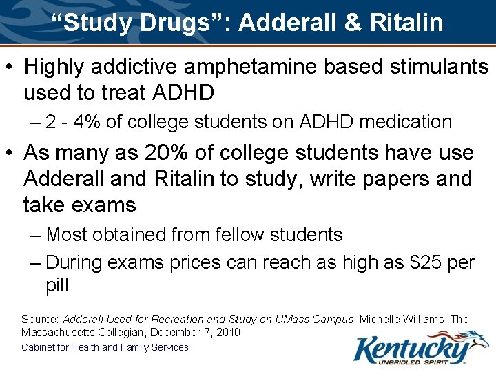 “Study Drugs”: Adderall & Ritalin • Highly addictive amphetamine based stimulants used to treat