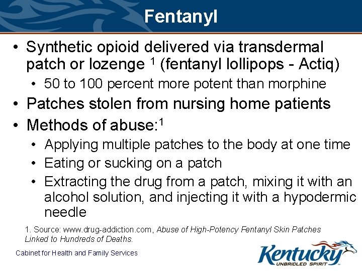 Fentanyl • Synthetic opioid delivered via transdermal patch or lozenge 1 (fentanyl lollipops -