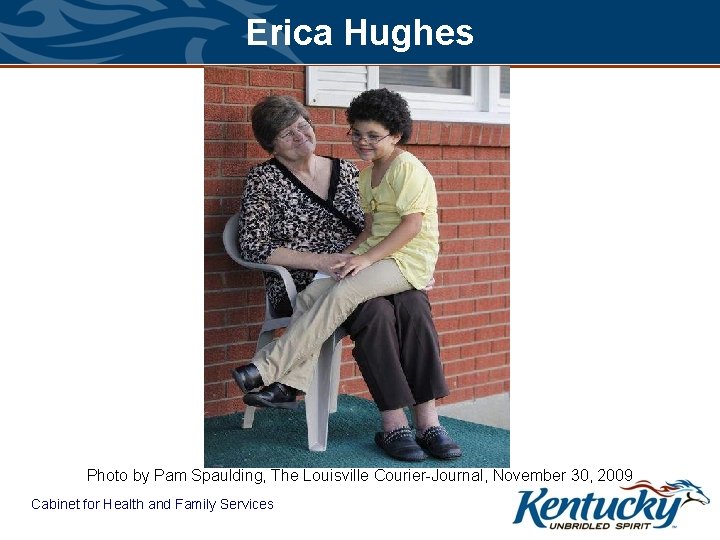 Erica Hughes Photo by Pam Spaulding, The Louisville Courier-Journal, November 30, 2009 Cabinet for