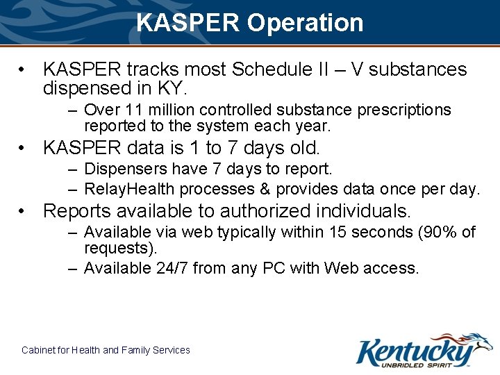 KASPER Operation • KASPER tracks most Schedule II – V substances dispensed in KY.