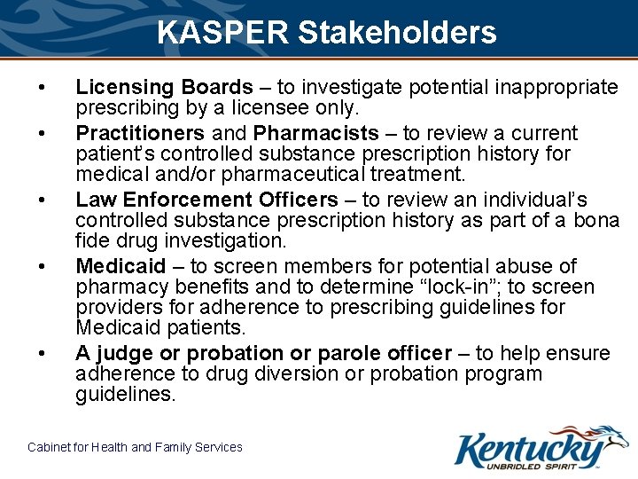 KASPER Stakeholders • • • Licensing Boards – to investigate potential inappropriate prescribing by