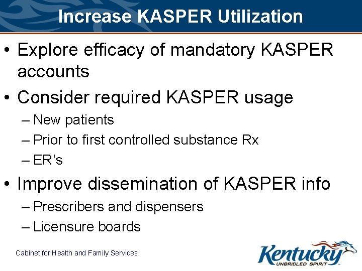 Increase KASPER Utilization • Explore efficacy of mandatory KASPER accounts • Consider required KASPER