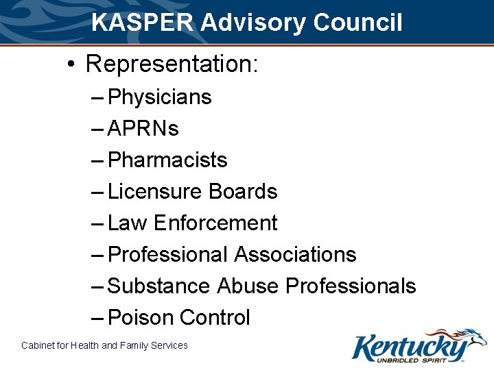 KASPER Advisory Council • Representation: – Physicians – APRNs – Pharmacists – Licensure Boards