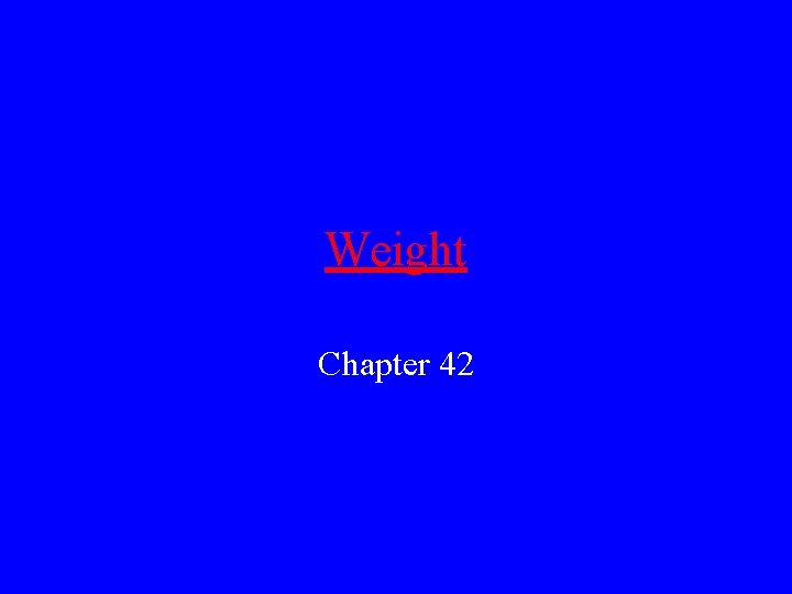 Weight Chapter 42 