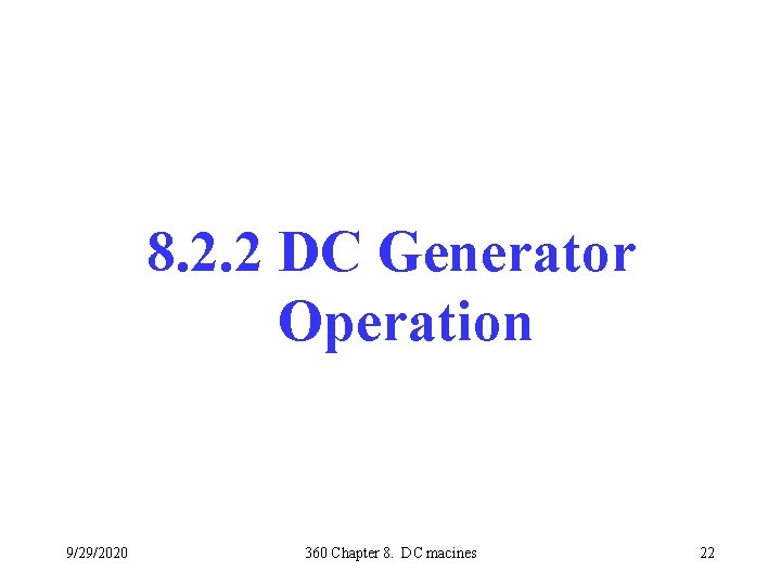 8. 2. 2 DC Generator Operation 9/29/2020 360 Chapter 8. DC macines 22 