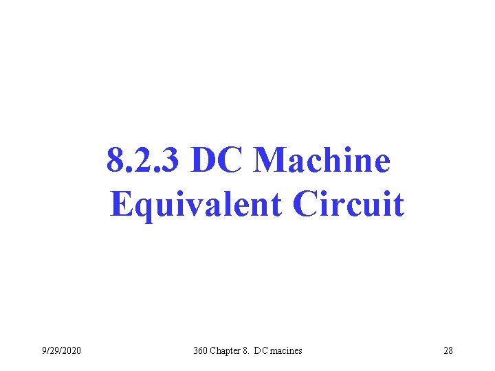 8. 2. 3 DC Machine Equivalent Circuit 9/29/2020 360 Chapter 8. DC macines 28