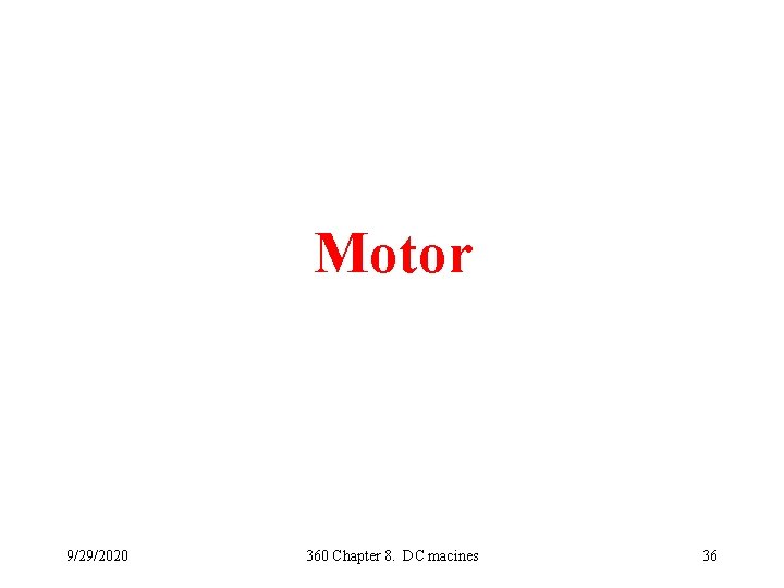 Motor 9/29/2020 360 Chapter 8. DC macines 36 