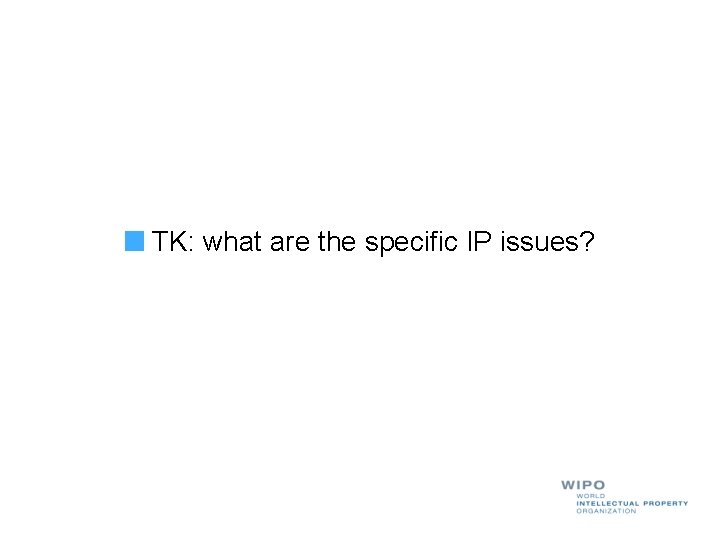 TK: what are the specific IP issues? 