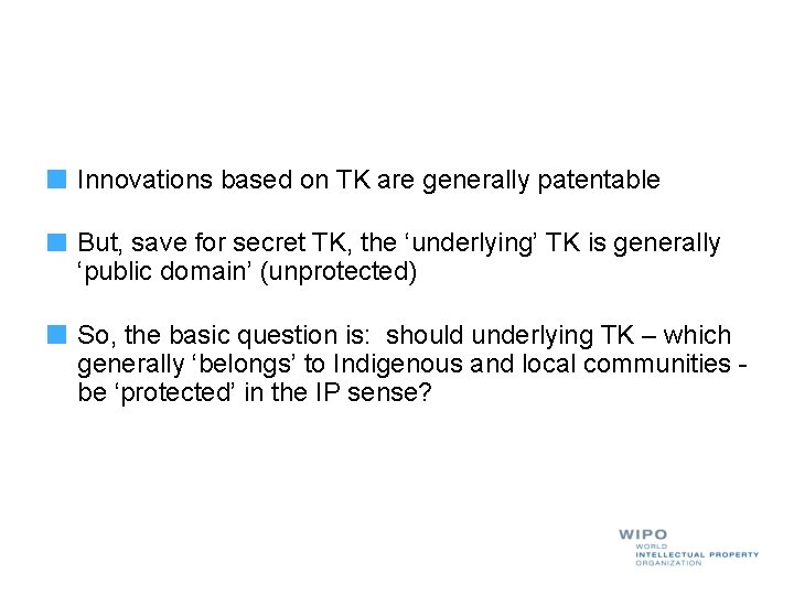 Innovations based on TK are generally patentable But, save for secret TK, the ‘underlying’