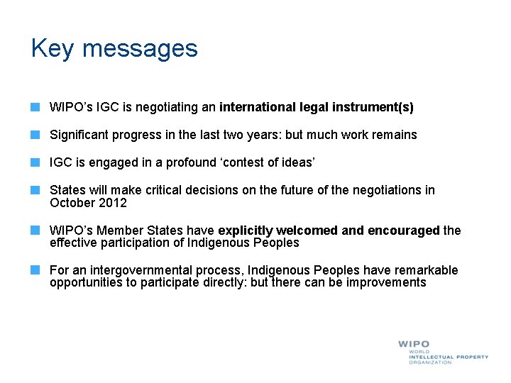 Key messages WIPO’s IGC is negotiating an international legal instrument(s) Significant progress in the