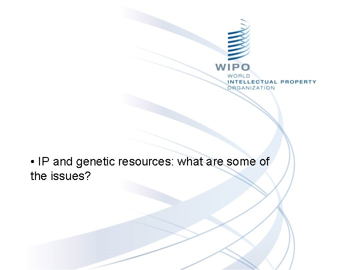  • IP and genetic resources: what are some of the issues? 