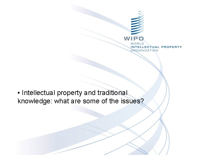  • Intellectual property and traditional knowledge: what are some of the issues? 