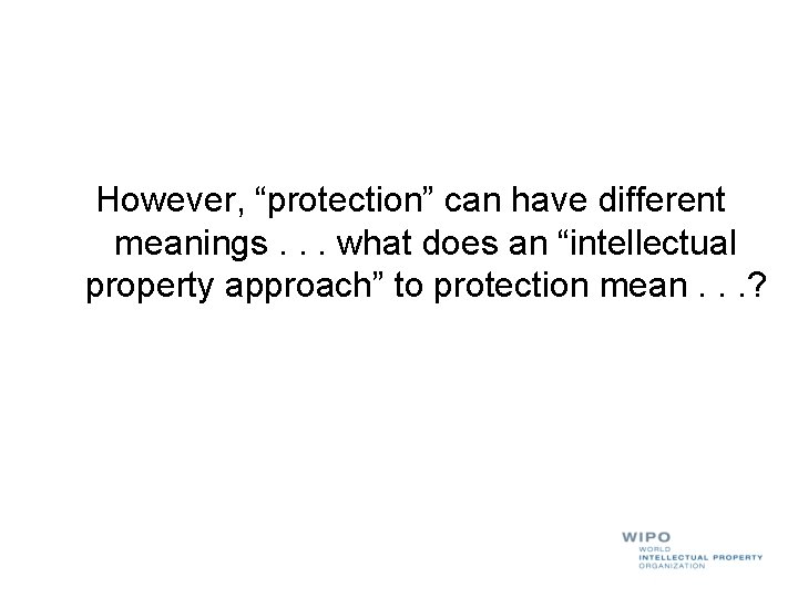 However, “protection” can have different meanings. . . what does an “intellectual property approach”