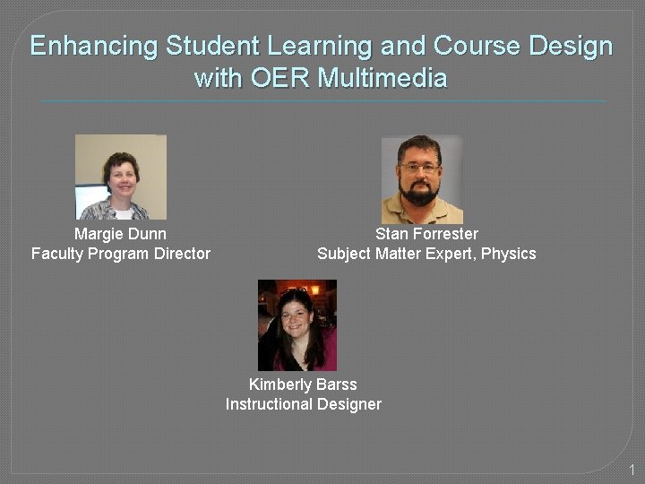 Enhancing Student Learning and Course Design with OER Multimedia Margie Dunn Faculty Program Director