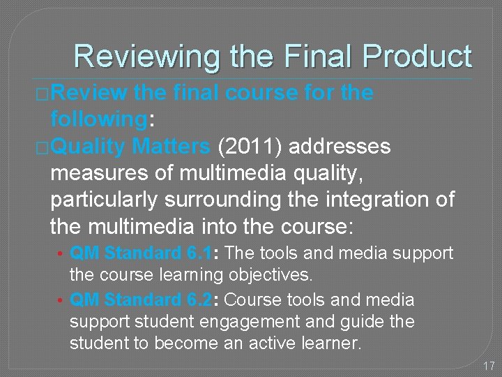 Reviewing the Final Product �Review the final course for the following: �Quality Matters (2011)
