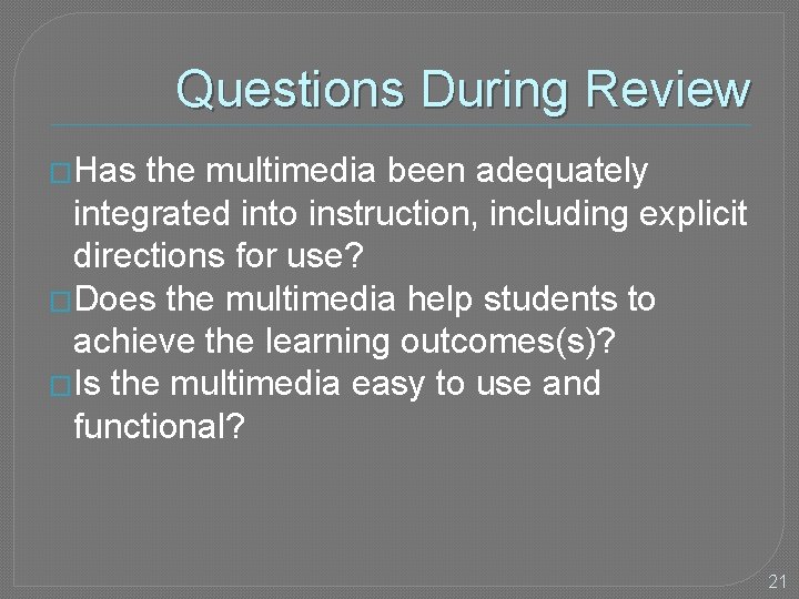 Questions During Review �Has the multimedia been adequately integrated into instruction, including explicit directions