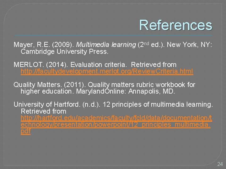 References Mayer, R. E. (2009). Multimedia learning (2 nd ed. ). New York, NY: