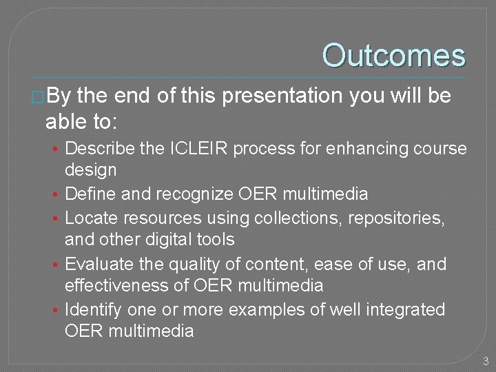 Outcomes �By the end of this presentation you will be able to: • Describe