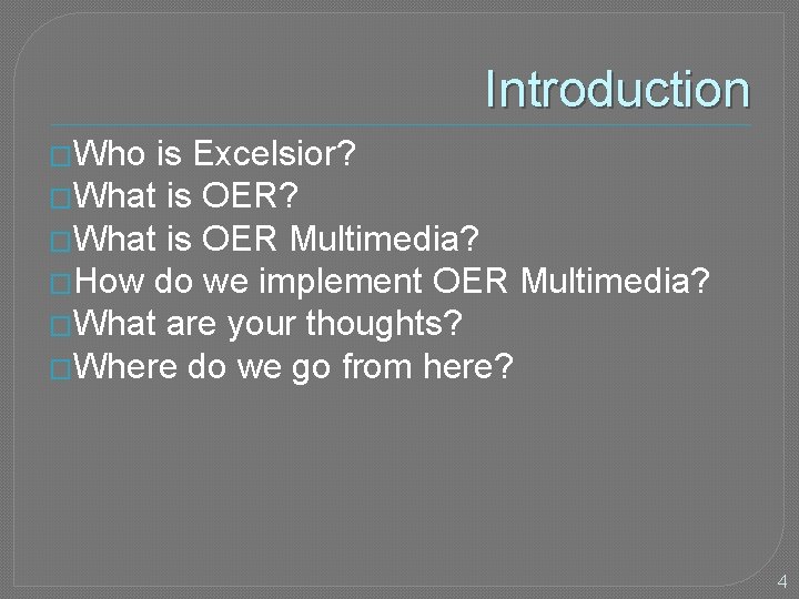 Introduction �Who is Excelsior? �What is OER Multimedia? �How do we implement OER Multimedia?