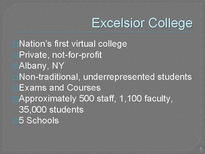 Excelsior College �Nation’s first virtual college �Private, not-for-profit �Albany, NY �Non-traditional, underrepresented students �Exams
