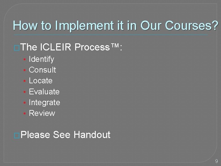 How to Implement it in Our Courses? �The • • • ICLEIR Process™: Identify