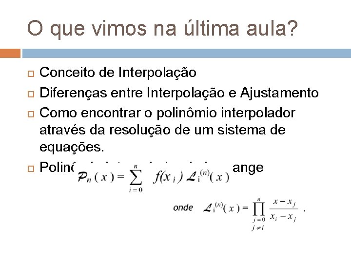 O que vimos na última aula? Conceito de Interpolação Diferenças entre Interpolação e Ajustamento