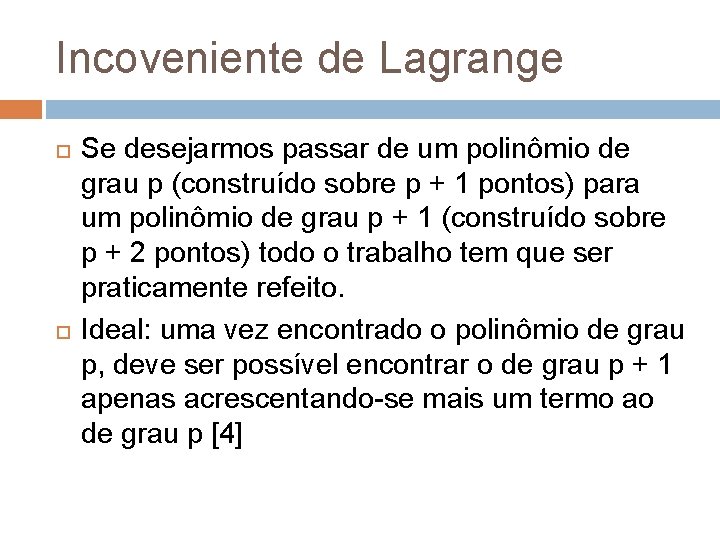 Incoveniente de Lagrange Se desejarmos passar de um polinômio de grau p (construído sobre