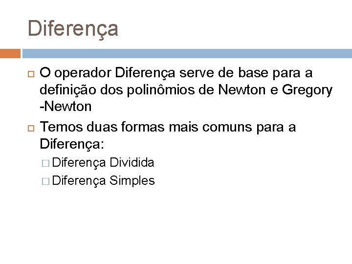 Diferença O operador Diferença serve de base para a definição dos polinômios de Newton