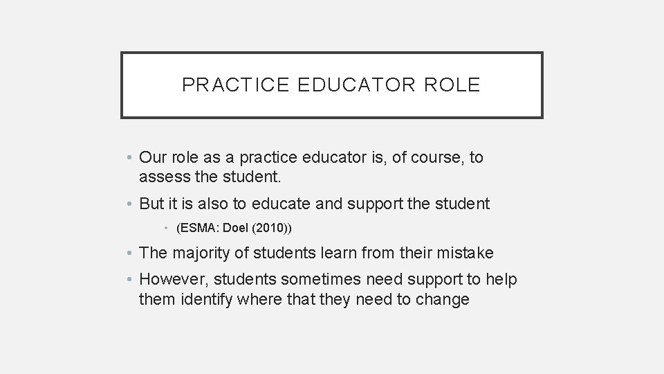 PRACTICE EDUCATOR ROLE • Our role as a practice educator is, of course, to