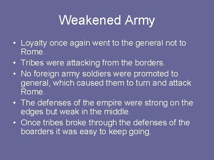 Weakened Army • Loyalty once again went to the general not to Rome. •