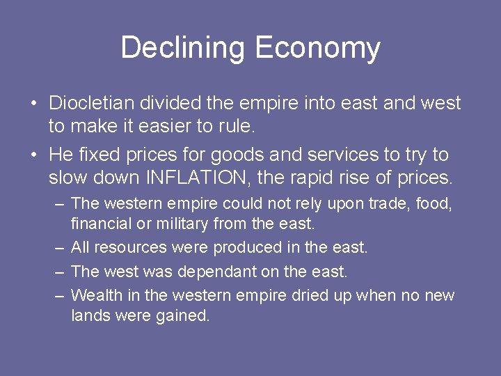 Declining Economy • Diocletian divided the empire into east and west to make it
