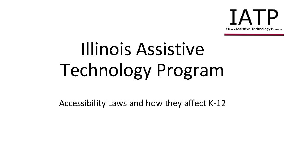 Illinois Assistive Technology Program Accessibility Laws and how they affect K-12 