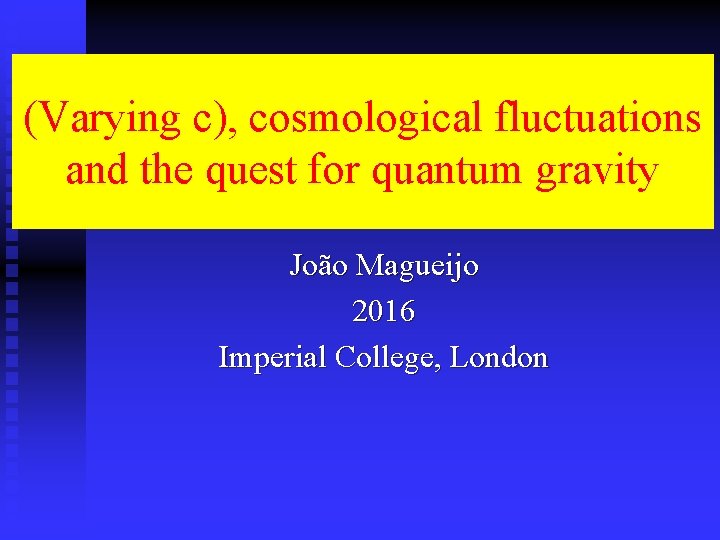 (Varying c), cosmological fluctuations and the quest for quantum gravity João Magueijo 2016 Imperial