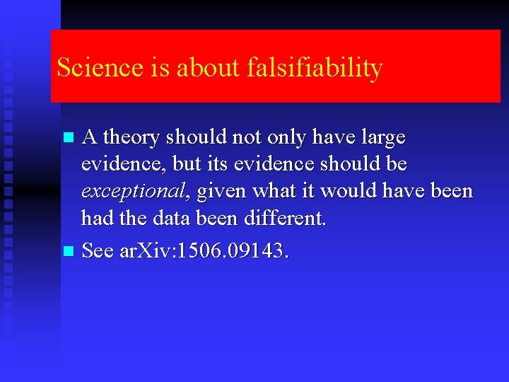 Science is about falsifiability A theory should not only have large evidence, but its