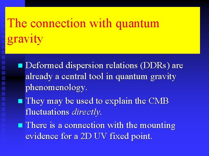 The connection with quantum gravity Deformed dispersion relations (DDRs) are already a central tool