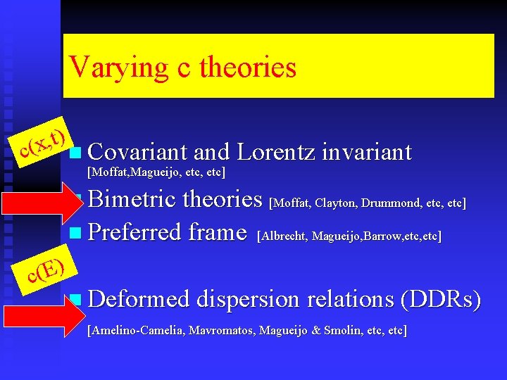 Varying c theories ) t , x c( n Covariant and Lorentz invariant [Moffat,