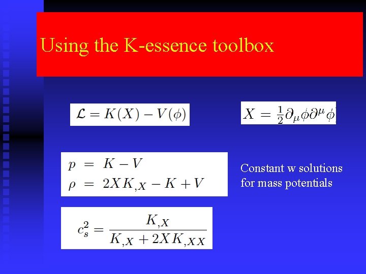 Using C the K-essence toolbox Constant w solutions for mass potentials 