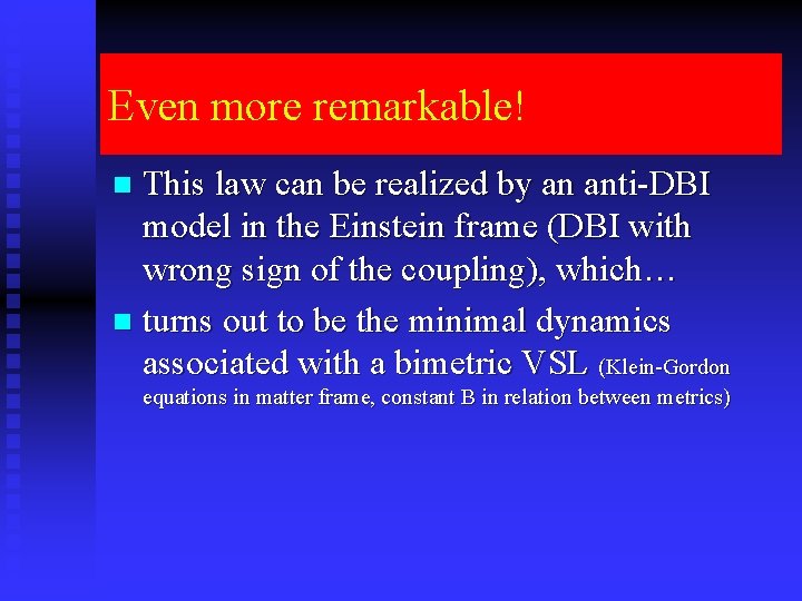 Even more remarkable! This law can be realized by an anti-DBI model in the