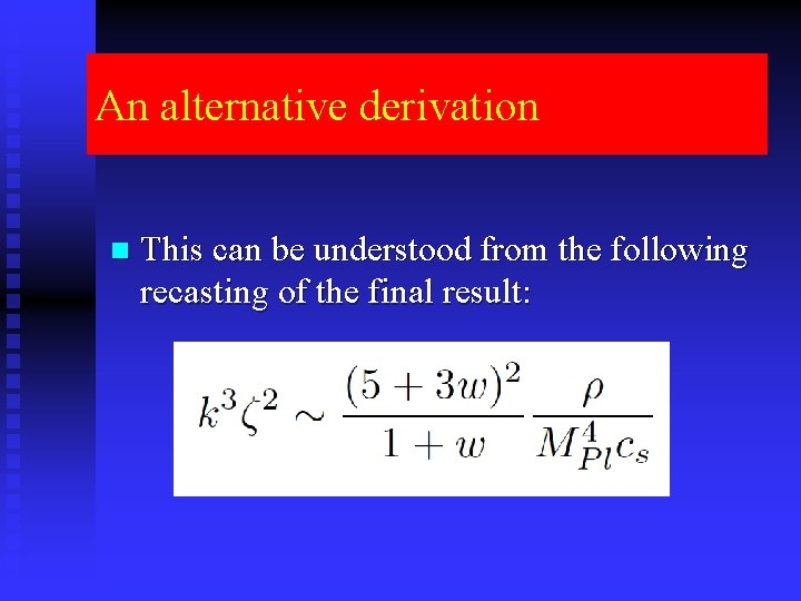 An alternative derivation n This can be understood from the following recasting of the