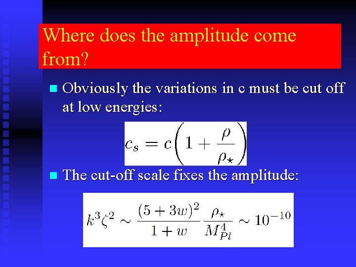 Where does the amplitude come from? n Obviously the variations in c must be