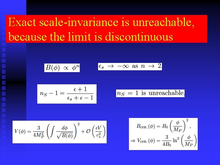 Exact scale-invariance is unreachable, because the limit is discontinuous 