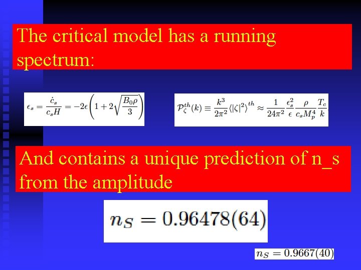 The critical model has a running spectrum: And contains a unique prediction of n_s