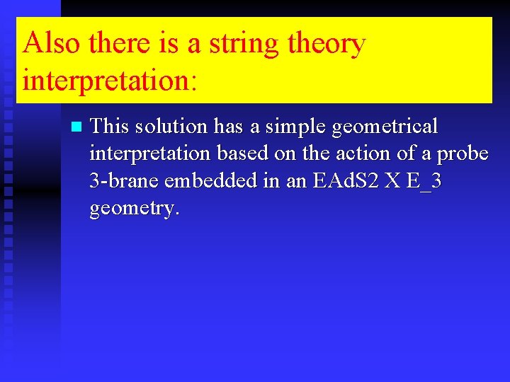 Also there is a string theory interpretation: n This solution has a simple geometrical