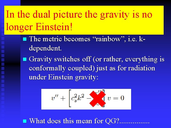 In the dual picture the gravity is no longer Einstein! The metric becomes “rainbow”,