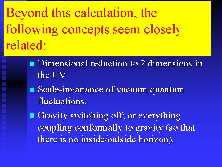 Beyond this calculation, the following concepts seem closely related: Dimensional reduction to 2 dimensions