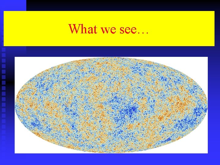 What we see… 
