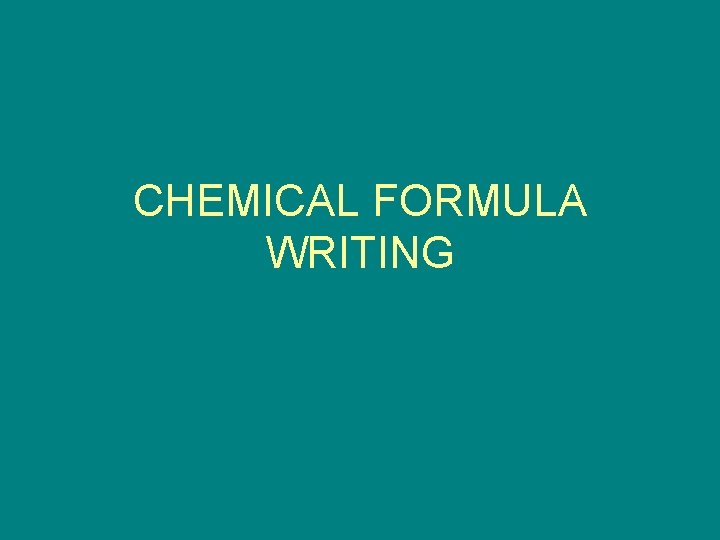 CHEMICAL FORMULA WRITING 