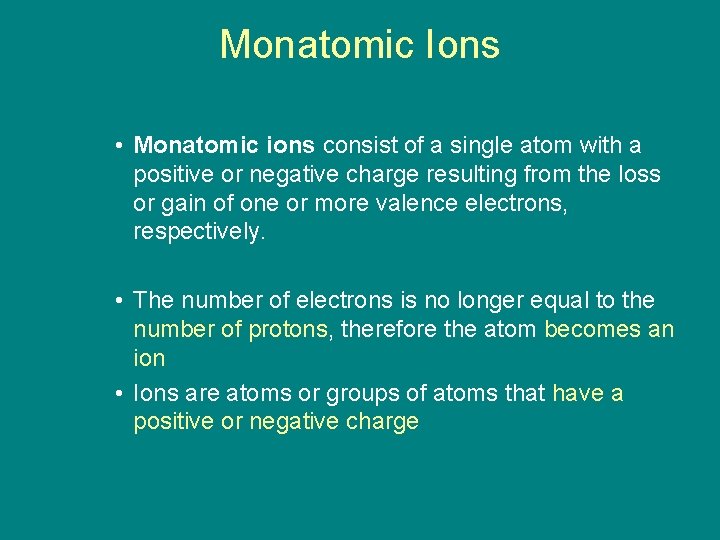 9. 1 Monatomic Ions • Monatomic ions consist of a single atom with a