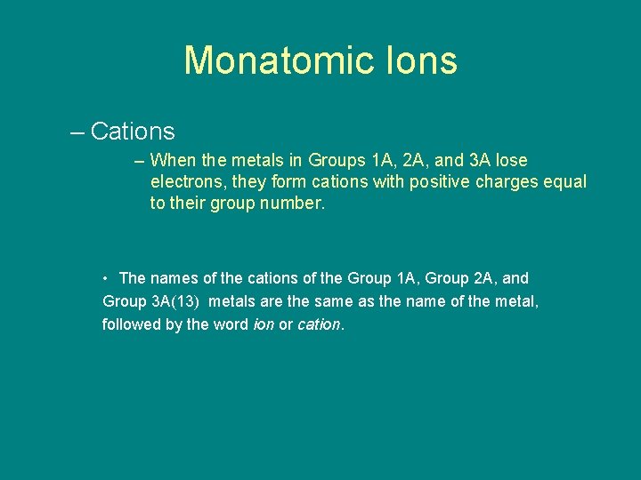 9. 1 Monatomic Ions – Cations – When the metals in Groups 1 A,